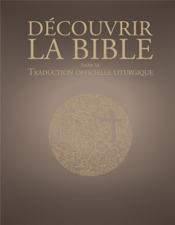 DECOUVRIR LA TRADUCTION OFFICIELLE LITURGIQ UE DE LA BIBLE - AELF - Desclée