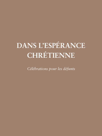 DANS L'ESPERANCE CHRETIENNE - CELEBRATION POUR LES DEFUNTS -  AELF - MAME DESCLEE