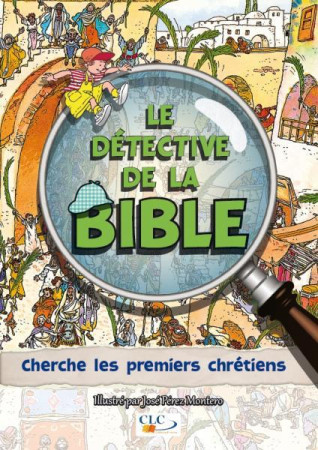 DETECTIVE DE LA BIBLE : CHERCHE LES PREMIERS CHRETIENS - JOSE PEREZ MONTERO - Croisade du livre chrétien