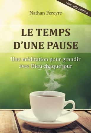 TEMPS D-UNE PAUSE / UNE MEDITATION POUR GRANDIR AVEC DIEU CHAQUE JOUR - NATHAN FEREYRE - CLC26