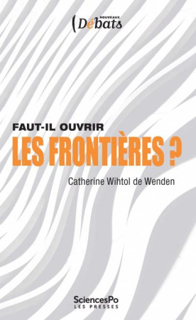 FAUT-IL OUVRIR LES FRONTIERES ? (3E ED) - WIHTOL DE WENDEN CAT - Presses de Sciences Po