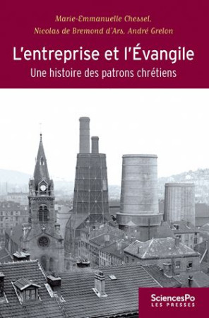 ENTREPRISE ET L-EVANGILE / UNE HISTOIRE DES PATRONS CHRETIENS - COLLECTIF - SCIENCES PO