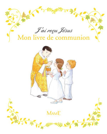 J-AI RECU JESUS. MON LIVRE DE COMMUNION - DE MULLENHEIM SOPHIE - MAME