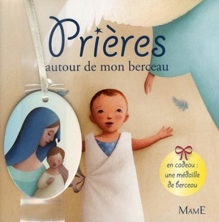 PRIERES AUTOUR DE MON BERCEAU (+MEDAILLE DE BERCEAU) - AMIOT KARINE-MARIE - MAME