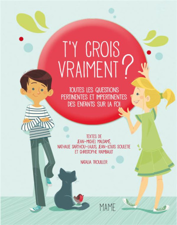 T-Y CROIS VRAIMENT ? TOUTES LES QUESTIONS P ERTINENTES ET IMPERTINENTES DES ENFANTS SUR - COLLECTIF - Mame