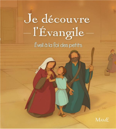 JE DECOUVRE L-EVANGILE - EVEIL A LA FOI DES PETITS - DE BISSCHOP ANNE - Mame