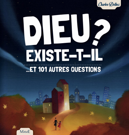 DIEU EXISTE-T-IL ? ET 101 AUTRES QUESTIONS - NOUVELLE ED - Charles Delhez - MAME