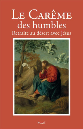 CAREME DES HUMBLES / RETRAITE AU DESERT AVEC JESUS - BERNARD-MARIE FRERE - Chalet