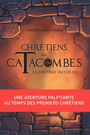 CHRETIENS DES CATACOMBES T1 FANTOME DU COLISEE - DE MULLENHEIM SOPHIE - Mame