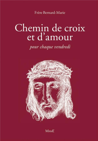 CHEMIN DE CROIX ET D-AMOUR POUR CHAQUE VENDREDI - BERNARD-MARIE FRERE - Mame