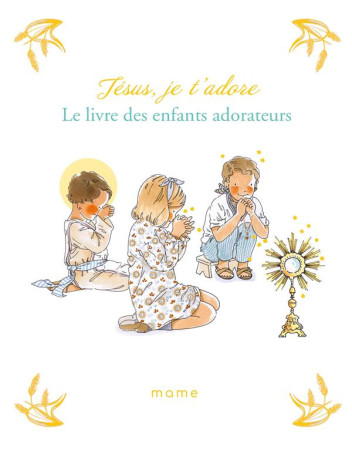 JESUS, JE T-ADORE LE LIVRE DES ENFANTS ADORATEURS - DU MESNIL/BY . BM - MAME