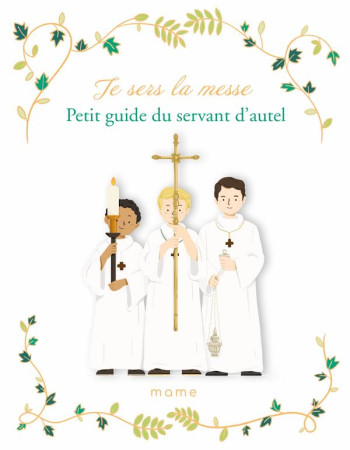 JE SERS LA MESSE / PETIT GUIDE DU SERVANT D-AUTEL - DE MULLENHEIM - MAME