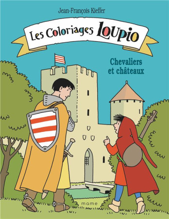 COLORIAGES LOUPIO - CHEVALIERS ET CHATEAUX - KIEFFER J-F. - MAME