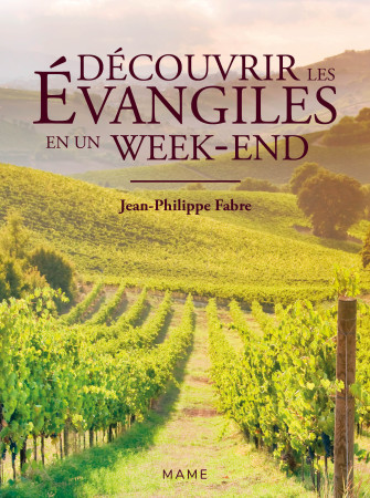 DECOUVRIR LES EVANGILES EN UN WEEK-END - Jean-Philippe Fabre - MAME