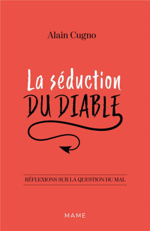 SEDUCTION DU DIABLE / REFLEXIONS SUR LA QUESTION DU MAL - CUGNO ALAIN - MAME