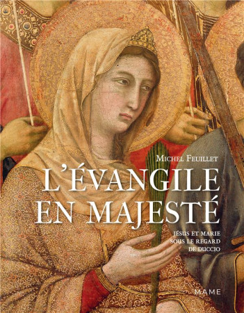 EVANGILE EN MAJESTE (L-) . JESUS ET MARIE SOUS LE REGARD DE DUCCIO - XXX - MAME