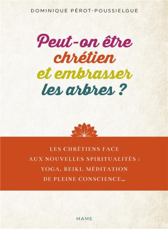 PEUT-ON ETRE CHRETIEN ET EMBRASSER LES ARBRES, OUVRIR SES CHAKRAS, FAIRE DU YOGA ..? - XXX - MAME