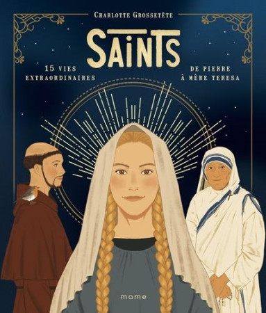 SAINTS 15 VIES EXTRAORDINAIRES DE PIERRE A MERE TERESA - GROSSETETE ET SON ET GRALL - MAME