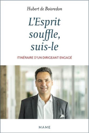 ESPRIT SOUFFLE, SUIS-LE (L-)/ ITINERAIRE D-UN DIRIGEANT ENGAGE - DE BOISREDON HUBERT - MAME