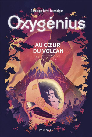 OXYGENIUS T1 AU COEUR DU VOLCAN - PEROT-POUSSIELGUE DOMINIQUE - MAME