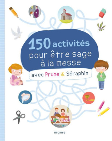 150 ACTIVITES POUR ETRE SAGE A LA MESSE AVEC PRUNE ET SERAPHIN - XXX - NC