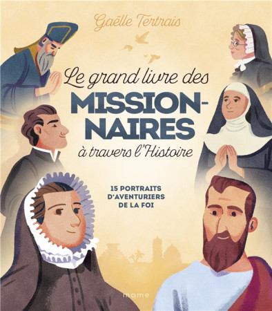 GRAND LIVRE DES MISSIONNAIRES A TRAVERS L-HISTOIRE (LE) - TERTRAIS GAELLE - MAME