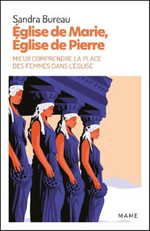 EGLISE DE MARIE EGLISE DE PIERRE / MIEUX COMPRENDRE LA PLACE DES FEMMES DANS L-EGLISE - BUREAU SANDRA - MAME