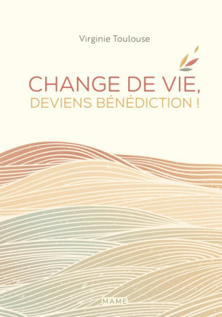 CHANGE DE VIE, DEVIENS BENEDICTION - Virginie Toulouse - MAME