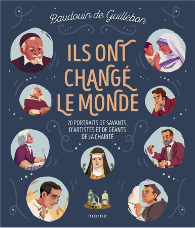 ILS ONT CHANGE LE MONDE - 20 PORTRAITS DE SAVANTS, D ARTISTES ET DE GEANTS DE LA CHARITE - XXX - MAME