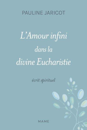 AMOUR INFINI DANS LA DIVINE EUCHARISTIE - ECRIT SPIRITUEL - XXX - MAME