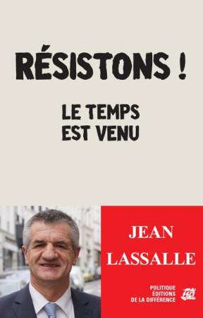 RESISTONS ! LE TEMPS EST VENU - LASSALLE JEAN - la Différence