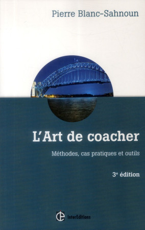 ART DE COACHER /  METHODES, CAS PRATIQUES ET OUTILS - BLANC-SAHNOUN PIERRE - InterEditions