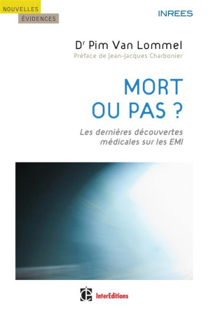 MORT OU PAS ? - 2E ED. - LES DERNIERES DECO UVERTES MEDICALES SUR LES EMI - PIM VAN LOMMEL - InterEditions