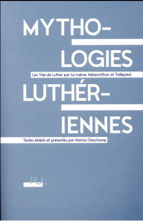 MYTHOLOGIES LUTHERIENNES - LUTHER MARTIN MELANC - Presses universitaires de Lyon