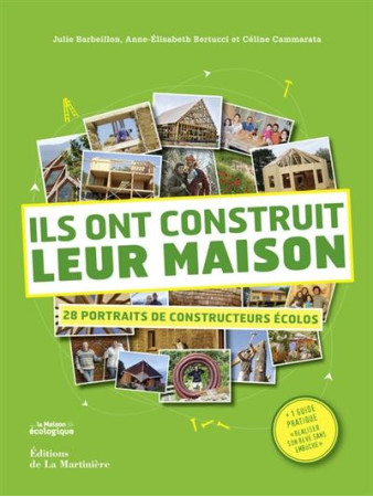 ILS ONT CONSTRUIT LEUR MAISON /28 PORTRAITS DE CONSTRUCTEURS ECOLO - BARBEILLON JULIE - La Martinière