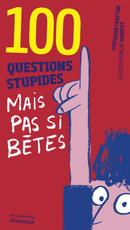 100 QUESTIONS STUPIDES MAIS PAS SI BETES - FRATTINI STEPHANE - De La Martinière Jeunesse