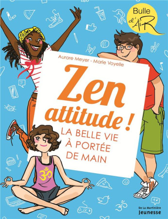 ZEN ATTITUDE ! LA BELLE VIE A PORTEE DE MAIN - MEYER AURORE - MARTINIERE BL