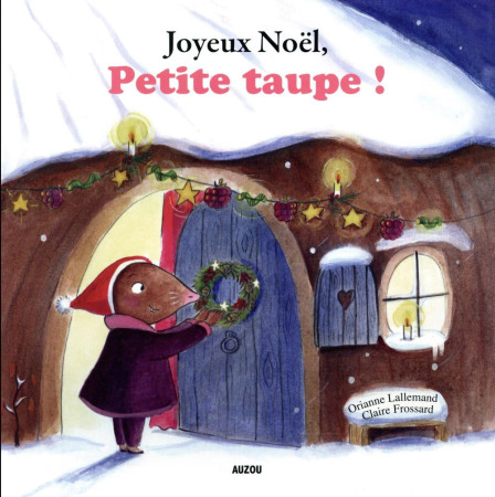 JOYEUX NOEL, PETITE TAUPE ! (COLL. MES PTITS ALBUMS) - LALLEMAND ORIANNE/FR - Auzou