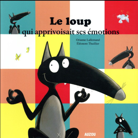 LOUP QUI APPRIVOISAIT SES EMOTIONS - ORIANNE LALLEMAND / - PHILIPPE AUZOU