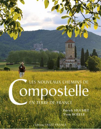 LES NOUVEAUX CHEMINS DE COMPOSTELLE EN TERR E DE FRANCE - HUCHET PATRICK - OUEST FRANCE