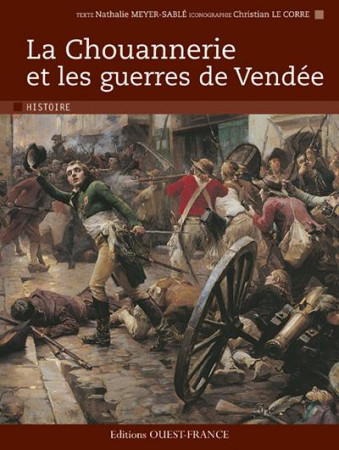 CHOUANNERIE ET LES GUERRES DE VENDEE. - MEYER-SABLE-LE CORRE - OUEST FRANCE