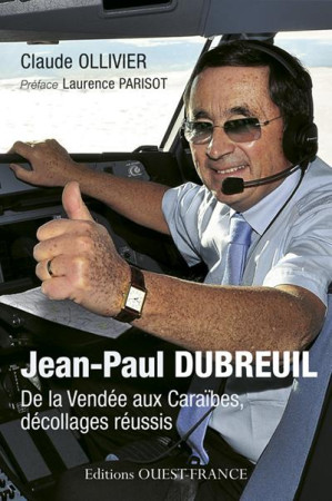 JEAN-PAUL DUBREUIL, DE LA VENDEE AUX CARAIB ES - OLLIVIER CLAUDE - Ouest-France