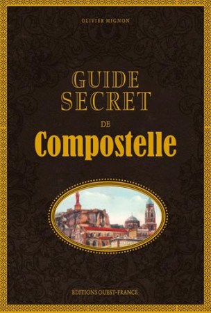 GUIDE SECRET DE COMPOSTELLE - MIGNON OLIVIER - Ouest-France