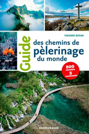 GUIDE DES CHEMINS DE PELERINAGES DU MONDE - BODAN FABIENNE - OUEST FRANCE