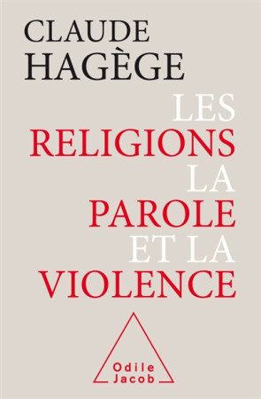 RELIGIONS, LA PAROLE ET LA VIOLENCE - HAGEGE CLAUDE - O. Jacob