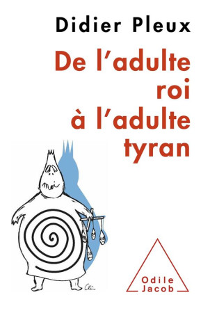 DE L ADULTE ROI A L ADULTE TYRAN - PLEUX DIDIER - JACOB