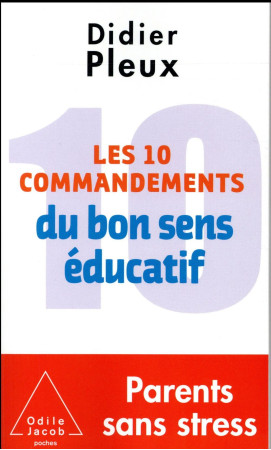 10 COMMANDEMENTS DU BON SENS EDUCATIF - PLEUX DIDIER - O. Jacob