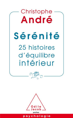 SERENITE / 25 HISTOIRES D-EQUILIBRE INTERIEUR - ANDRE CHRISTOPHE - JACOB