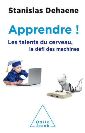 APPRENDRE / LES TALENTS DU CERVEAU LE DEFI DES MACHINES - DEHAENE STANISLAS - JACOB