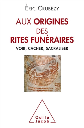 AUX ORIGINES DES RITES FUNERAIRES / VOIR CACHER SACRALISER -  - JACOB